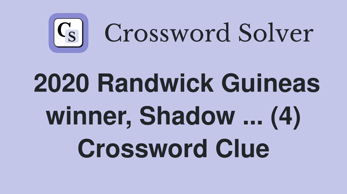 2020 Randwick Guineas winner, Shadow (4) Crossword Clue Answers